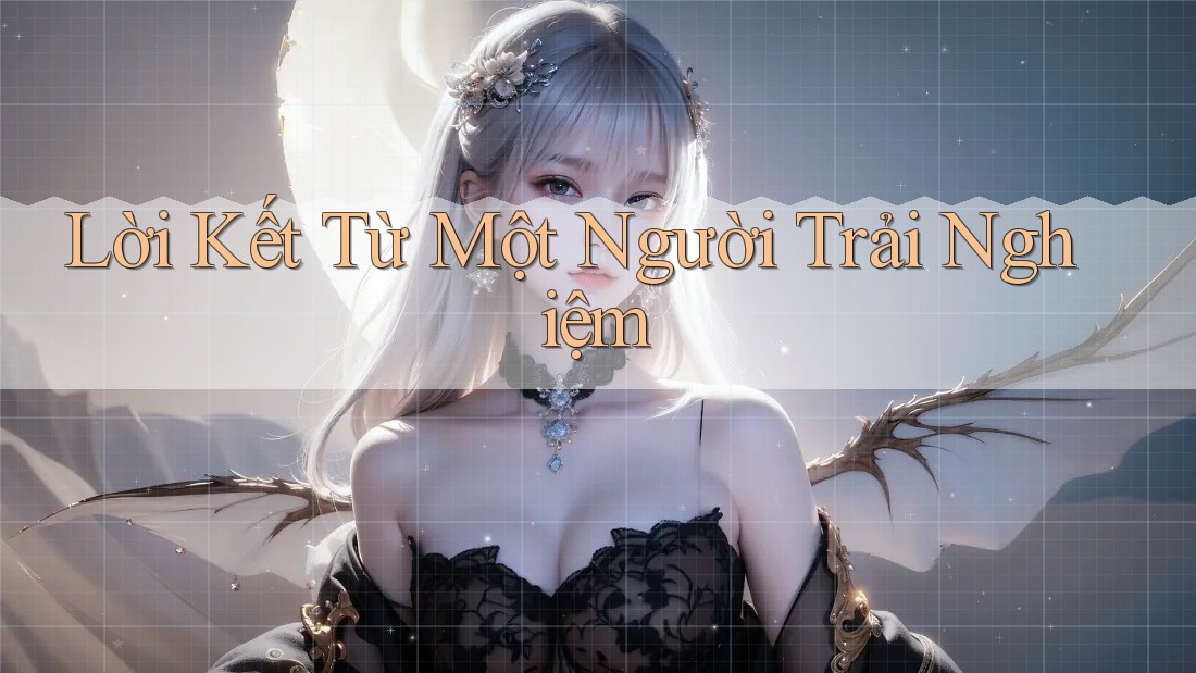Lời Kết Từ Một Người Trải Nghiệm Lời Kết Từ Một Người Trải Nghiệm