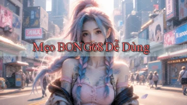 mẹo bong68 dễ dùng