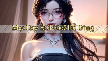 mẹo hay bong68 dễ dùng