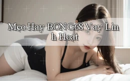mẹo hay bong68 vay linh hoạt