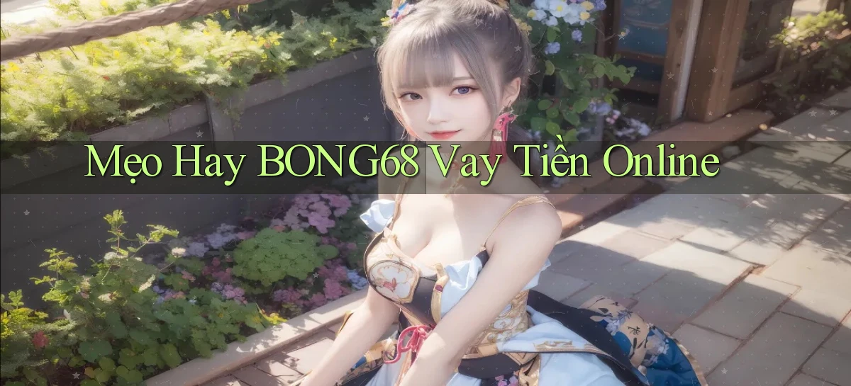 mẹo hay bong68 vay tiền online