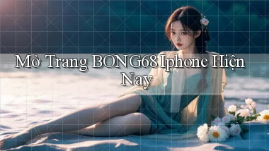 mở trang bong68 iphone hiện nay
