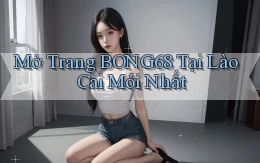 mở trang bong68 tại Lào Cai mới nhất