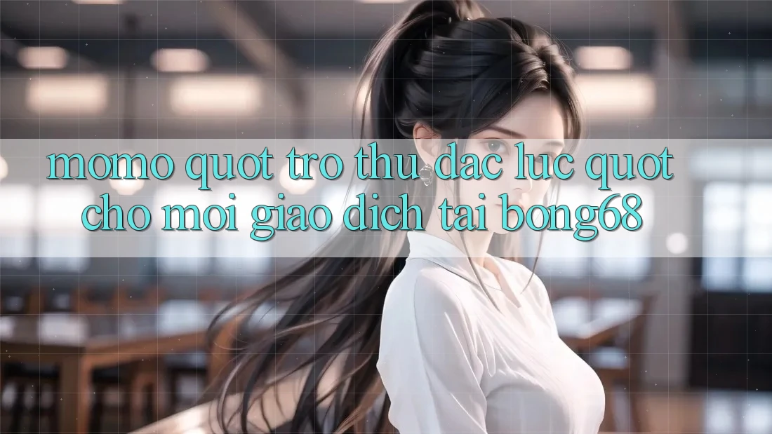 MomO - " Trợ Thủ Đắc Lực" Cho Mọi Giao Dịch Tại Bong68