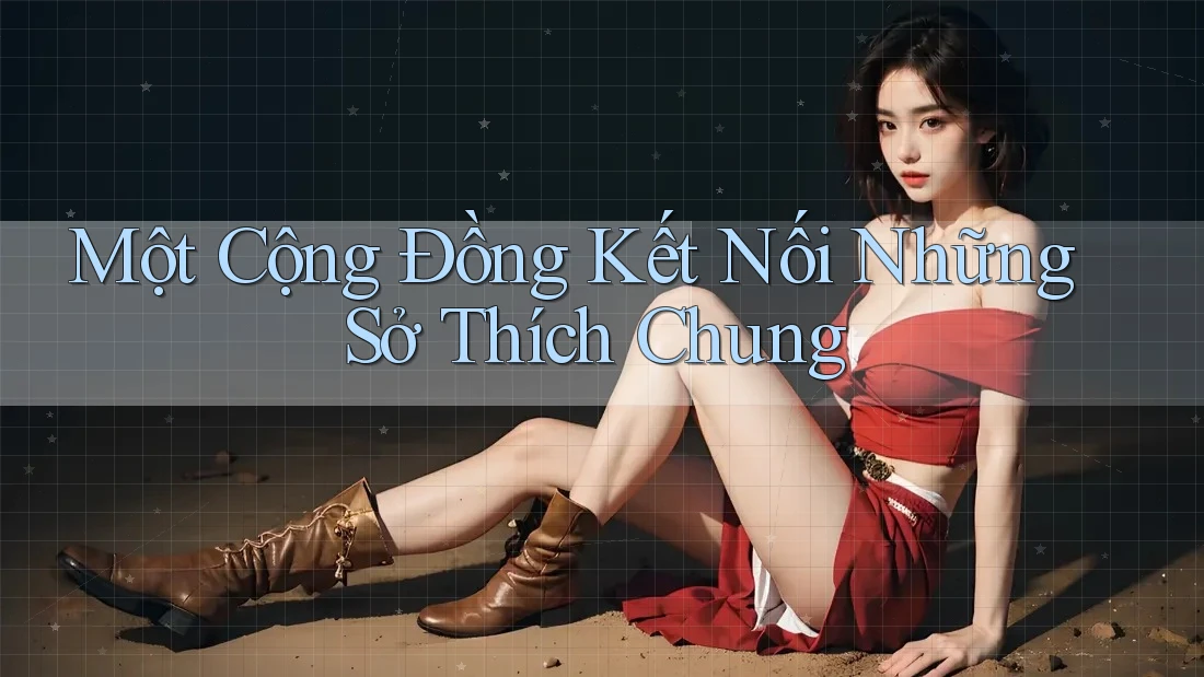 Một Cộng Đồng Kết Nối Những Sở Thích Chung