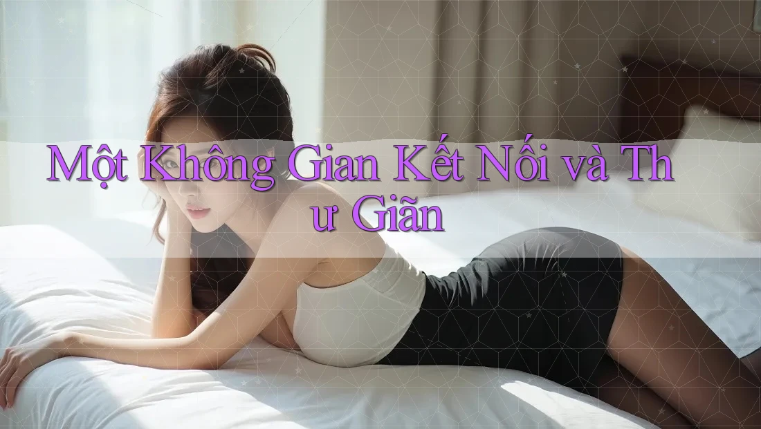 Một Không Gian Kết Nối và Thư Giãn