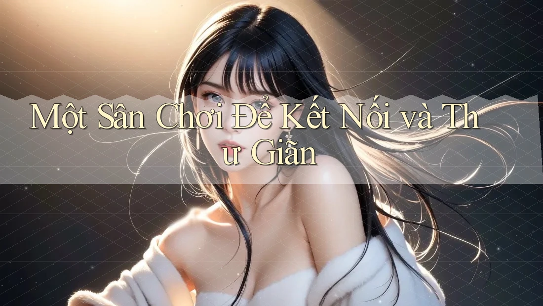 Một Sân Chơi Để Kết Nối và Thư Giãn