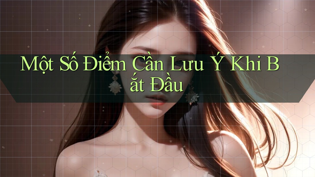 Một Số Điểm Cần Lưu Ý Khi Bắt Đầu