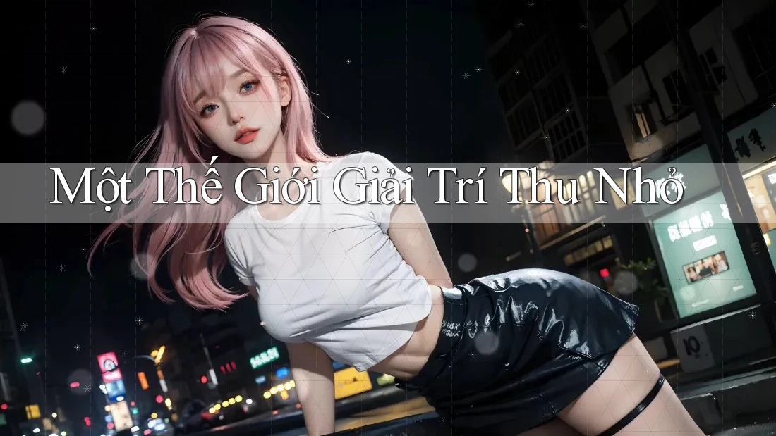 Một Thế Giới Giải Trí Thu Nhỏ
