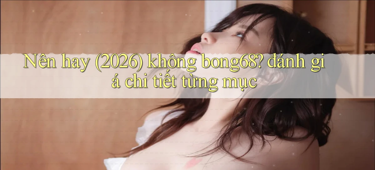 bong68   Tải Ứng Dụng Giải Trí   Game 2026
