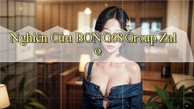 nghiên cứu bong68 group zalo