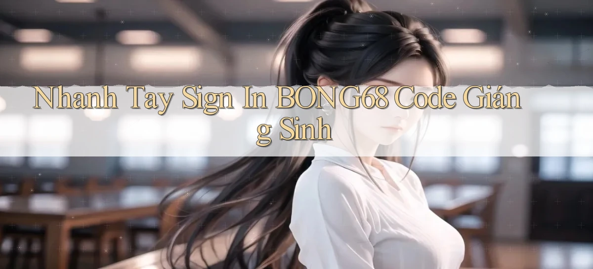 nhanh tay sign in bong68 code giáng sinh