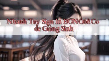 nhanh tay sign in bong68 code giáng sinh