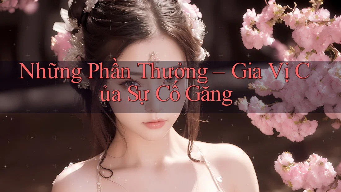 Những Phần Thưởng – Gia Vị Của Sự Cố Gắng Những Phần Thưởng – Gia Vị Của Sự Cố Gắng