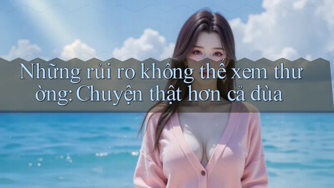 Những rủi ro không thể xem thường: Chuyện thật hơn cả đùa Những rủi ro không thể xem thường: Chuyện thật hơn cả đùa