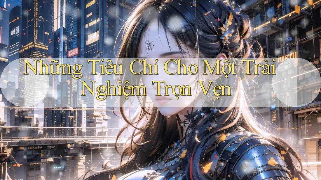 Những Tiêu Chí Cho Một Trải Nghiệm Trọn Vẹn