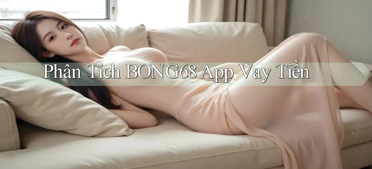 phân tích bong68 app vay tiền