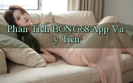 phân tích bong68 app vay tiền
