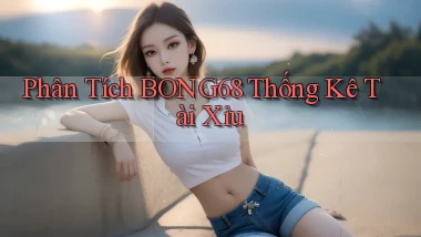 phân tích bong68 thống kê tài xỉu
