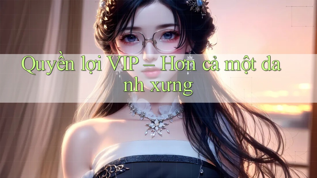 Quyền lợi VIP – Hơn cả một danh xưng Quyền lợi VIP – Hơn cả một danh xưng