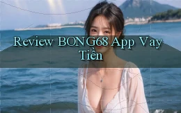 review bong68 app vay tiền