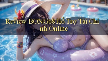 review bong68 hỗ trợ tài chính online