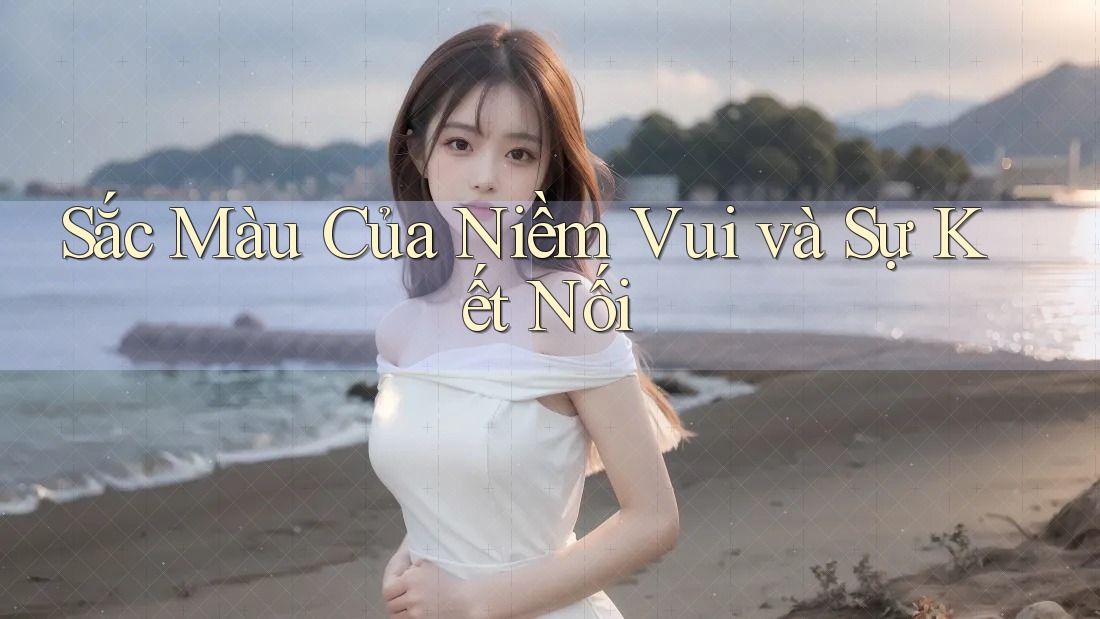 Sắc Màu Của Niềm Vui và Sự Kết Nối Sắc Màu Của Niềm Vui và Sự Kết Nối