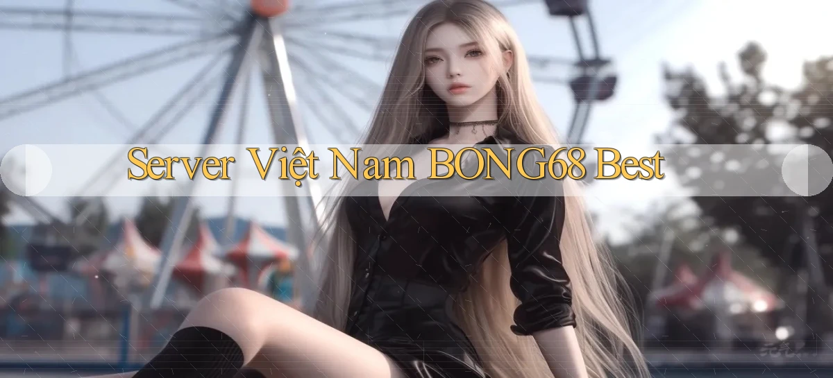 server việt nam bong68 best