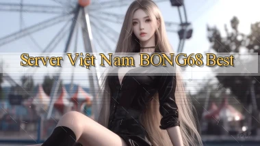 server việt nam bong68 best