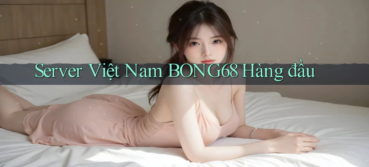 server việt nam bong68 hàng đầu