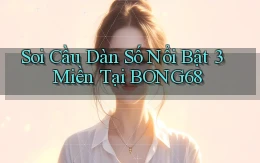 soi cầu dàn số nổi bật 3 miền tại bong68