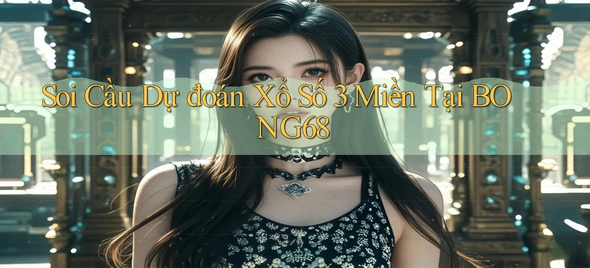 soi cầu dự đoán xổ số 3 miền tại bong68