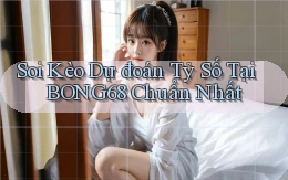 soi kèo dự đoán tỷ số tại bong68 chuẩn nhất