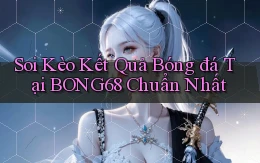 soi kèo kết quả bóng đá tại bong68 chuẩn nhất