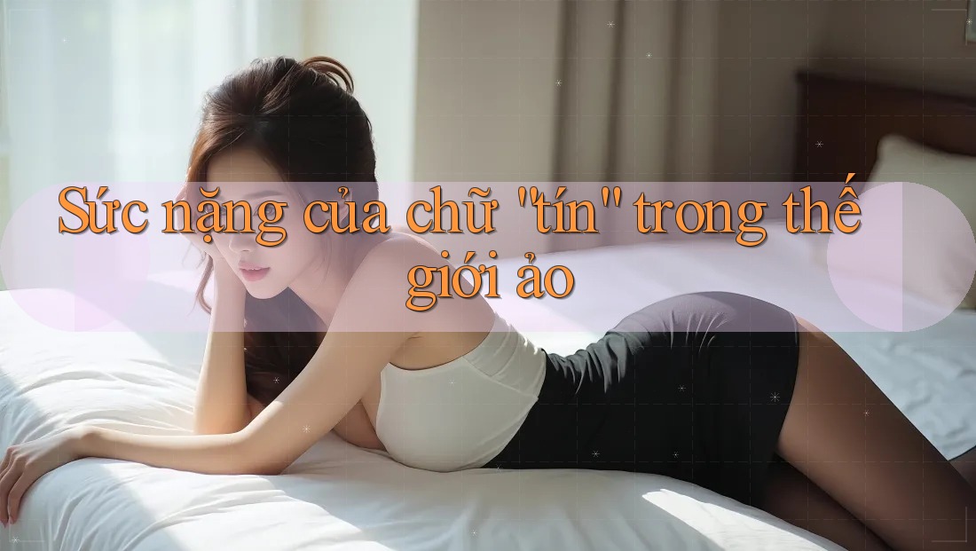 Sức nặng của chữ “tín” trong thế giới ảo