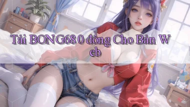 tải bong68 0 đồng cho bản web