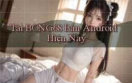 tải bong68 bản android hiện nay