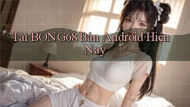 tải bong68 bản android hiện nay