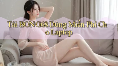 tải bong68 dùng miễn phí cho laptop