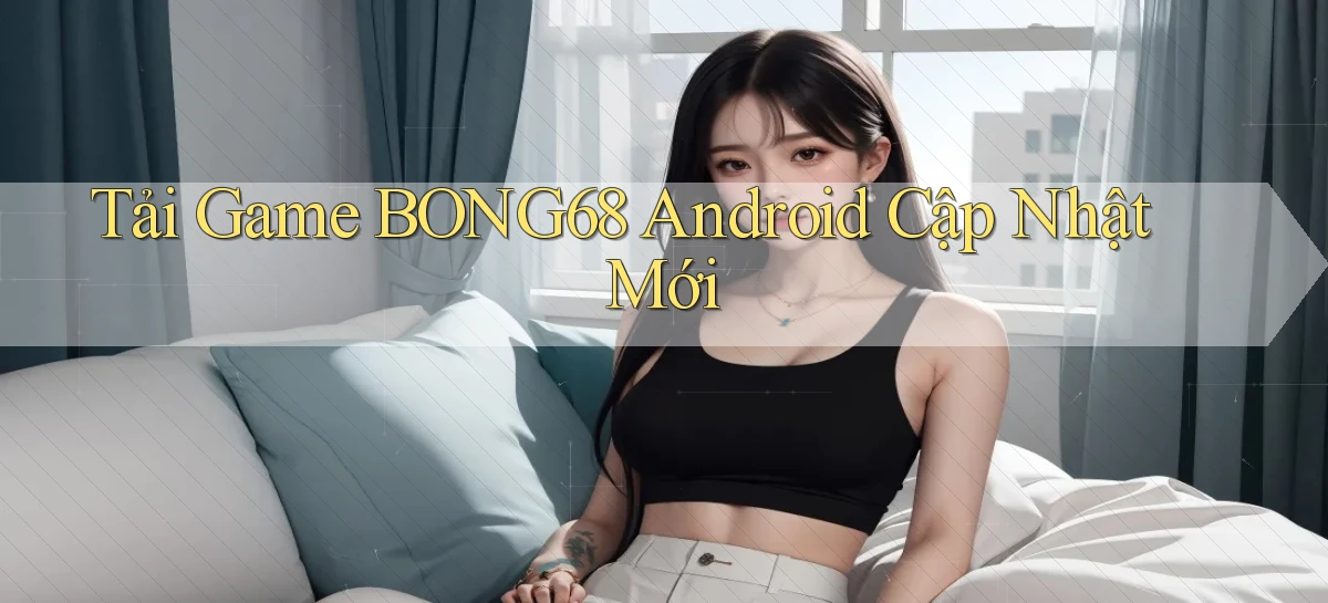 bong68   Tải Ứng Dụng Giải Trí   Game 2026