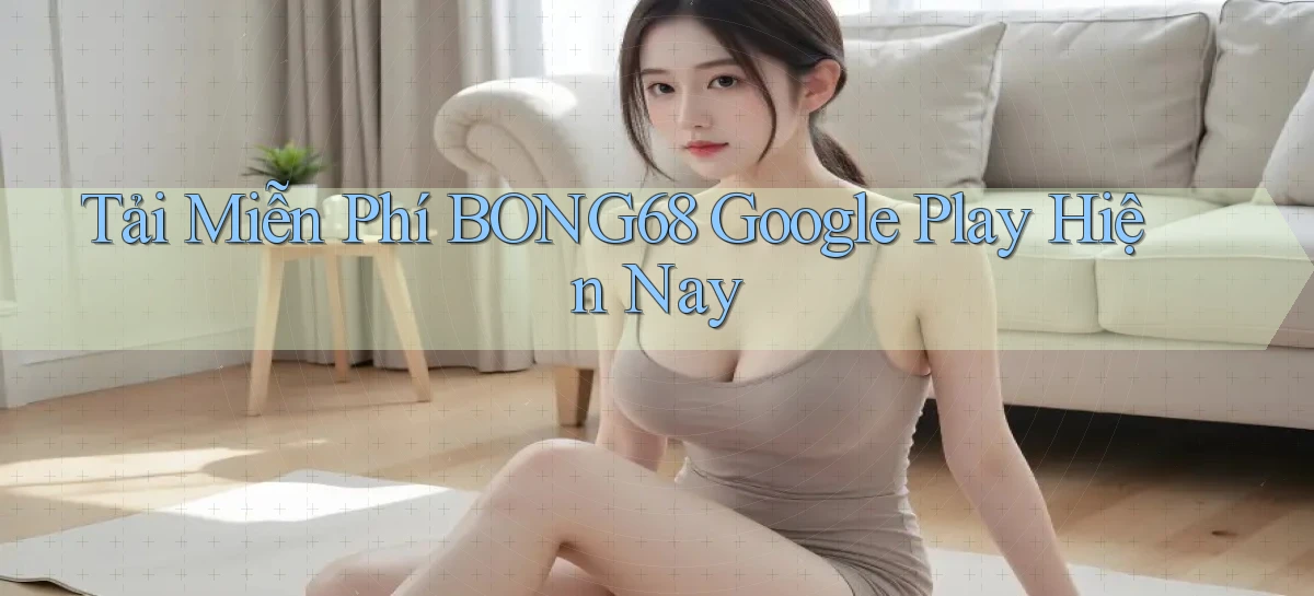 bong68   Tải Ứng Dụng Giải Trí   Game 2026