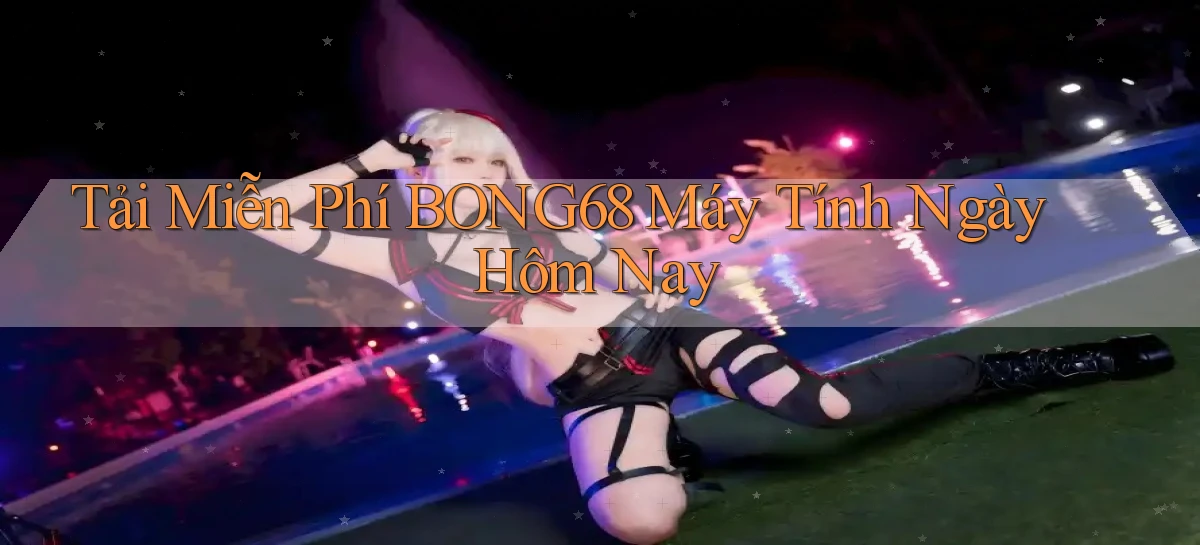 bong68   Tải Ứng Dụng Giải Trí   Game 2026