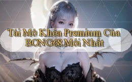 tải mở khóa premium của bong68 mới nhất