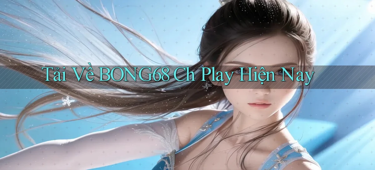 bong68   Tải Ứng Dụng Giải Trí   Game 2026