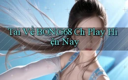 tải về bong68 ch play hiện nay