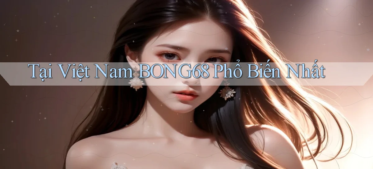 tại việt nam bong68 phổ biến nhất