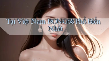 tại việt nam bong68 phổ biến nhất