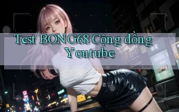 test bong68 cộng đồng youtube