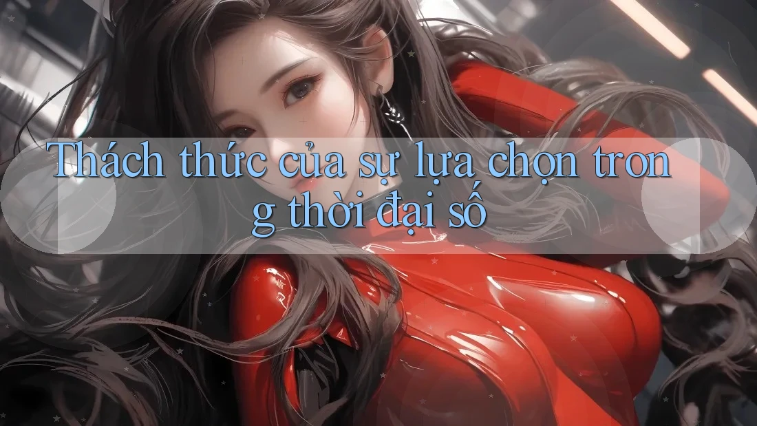 Thách thức của sự lựa chọn trong thời đại số