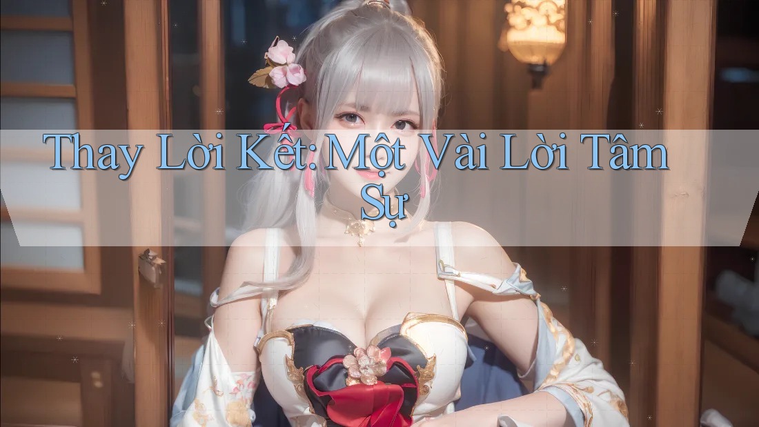 Thay Lời Kết: Một Vài Lời Tâm Sự Thay Lời Kết: Một Vài Lời Tâm Sự